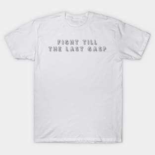 fight till the last gasp T-Shirt